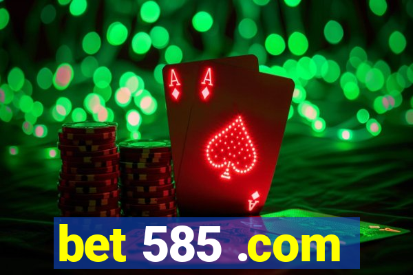 bet 585 .com